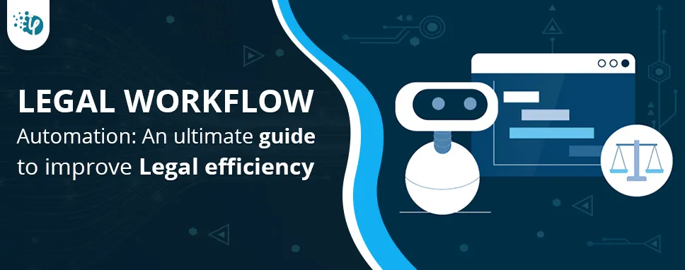 Legal Workflow Automation: An ultimate guide to improve Legal efficiency
